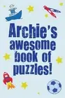 Archie's Awesome Book Of Puzzles!: Children's puzzle book containing 20 unique p