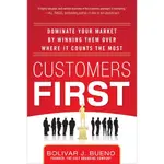 CUSTOMERS FIRST ─ DOMINATE YOUR MARKET BY WINNING THEM OVER WHERE IT COUNTS THE MOST(精裝)/B. J. BUENO【禮筑外文書店】