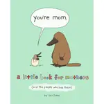 YOU'RE MOM (美國版)― A LITTLE BOOK FOR MOTHERS - AND THE PEOPLE WHO LOVE THEM(精裝)/LIZ CLIMO【禮筑外文書店】