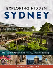 Exploring Hidden Sydney: The Secret Histories Behind Over 700 Sites and Buildings