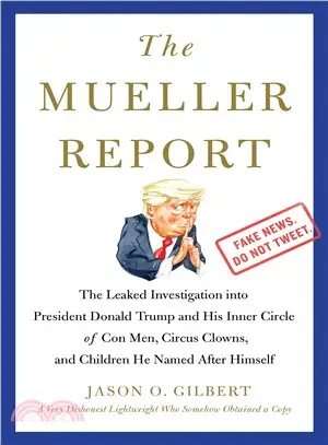 The Mueller Report ― The Leaked Investigation into President Donald Trump and His Inner Circle of Con Men, Circus Clowns, and Children He Named After Himself