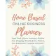 Home Based Online Business Planner: Monthly Planner and Organizer with Sales, Expenses, Budget, Goals and More. Best Planner for Online Entrepreneurs.