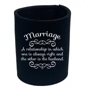 Marriage A Relationship In Which One Is Always Right - Funny Novelty Stubby Holder