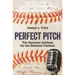 PERFECT PITCH: THE NATIONAL ANTHEM FOR THE NATIONAL PASTIME
