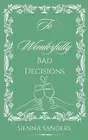 To Wonderfully Bad Decisions by Sienna Sanders Paperback Book