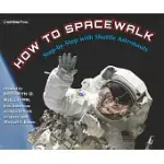 HOW TO SPACEWALK: CO-WRITTEN BY THE FIRST AMERICAN WOMAN TO WALK IN SPACE