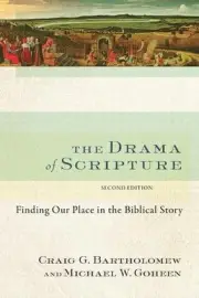 The Drama of Scripture: Finding Our Place in the Biblical Story by Craig G. Bart