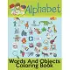 Alphabet Words And Objects Coloring Book: Many Images of Letters, Shapes, Animal and Key Concepts for Early Childhood Learning, Preschool Prep, and Su