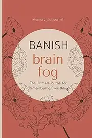 Banish Brain Fog : Password and Info Keeper - Your Ultimate Memory Aid Journal!: Organize Your Life with Ease - Passwords, Emails, Phone Numbers & More in One Handy Book