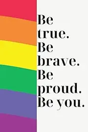 Be True. Be Brave. Be Proud. Be You. Journal Notebook: with 200 lined pages