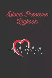 Blood Pressure Logbook: Record and Monitor Blood Pressure and Heart Rate Everyda
