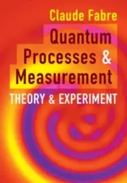 Quantum Processes and Measurement by Fabre Claude Sorbonne Universite Paris NE