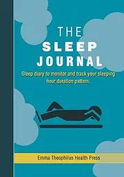 The Sleep journal: Sleep diary and insomnia activity tracker logbook / Journal diary to monitor and track your sleeping hour duration pattern.