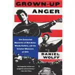 GROWN-UP ANGER: THE CONNECTED MYSTERIES OF BOB DYLAN, WOODY GUTHRIE, AND THE CALUMET MASSACRE OF 1913