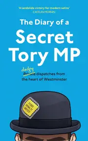 The Diary of a Secret Tory MP
