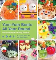 Yum-Yum Bento All Year Round: Box Lunches for Every Season: 2