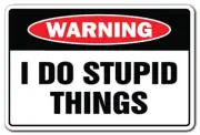 I DO Stupid Things Warning Sign dope Dopey Dumb Idiot | Indoor/Outdoor | 14" ...