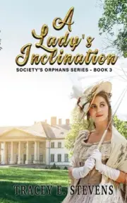 A Lady's Inclination: Society's Orphans Series Book Three by Tracey E. Stevens (