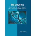 BIOPHYSICS: UNDERSTANDING PHYSICS OF LIFE SCIENCES AND MEDICINE