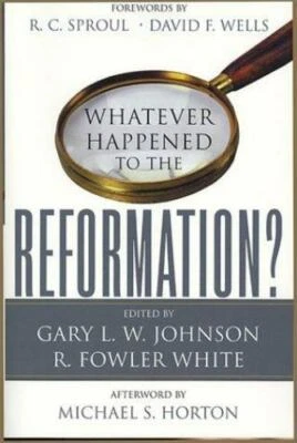 Whatever Happened to the Reformation? by R. Fowler White