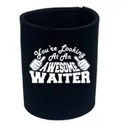 Youre Looking At An Awesome Waiter - Funny Novelty Stubby Holder