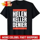 Helen Keller Denier Meme Funny Men Women Design Unisex T-Shirt