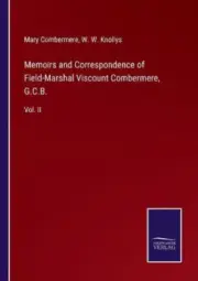 Memoirs and Correspondence of Field-Marshal Viscount Combermere, G.C.B.: Vol. II