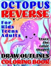 Reverse Coloring Book: OCTOPUS Creative Adventure for Kids, Teens or Adults! Dra