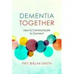 DEMENTIA TOGETHER: HOW TO COMMUNICATE TO CONNECT