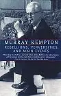 REBELLIONS, PERVERSITIES AND MAIN EVENTS By Murray Kempton **BRAND NEW**