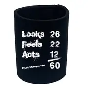 Looks Acts Feels 60 - Funny Novelty Stubby Holder