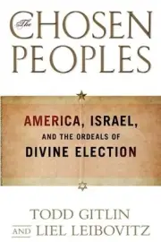 Chosen Peoples: America, Israel, and the Ordeals of Divine Election by Todd Gitl
