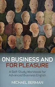 On Business and for Pleasure: A Self-Study Workbook for Advanced Business English Students
