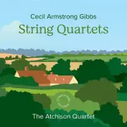 Cecil Armstrong Gibbs String Quartets