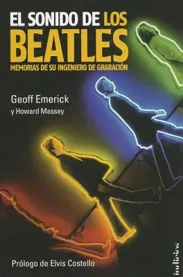 El sonido de los Beatles / Here, There and Everywhere: Memorias de su ingeniero de grabacion / My Life Recording the Music of Th