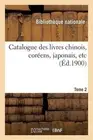 Catalogue Des Livres Chinois, Corens, Japonais, Etc Tome 2 by Bibliotheque Natio