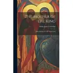 THE MOTHER OF THE KING: MARY DURING THE LIFE OF OUR LORD