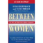 BETWEEN WOMEN: LOVE, ENVY, AND COMPETITION IN WOMEN’S FRIENDSHIPS