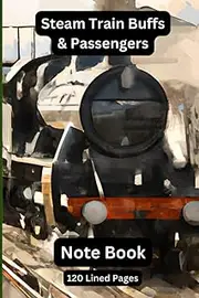 Steam Train Buffs & Passengers.: 120 Lined Pages With Blank Date. Steam Train Enthusiasts And Train Travelers Note Book. Makes A Great And Useful Gift.