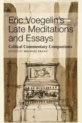 Eric Voegelins Late Meditations and Essays Critical Commentary Companions by M