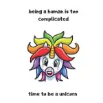 BEING A HUMAN IS TOO COMPLICATED TIME TO BE A UNICORN: 2020 DIARY WEEKLY PLANNER WITH WEEK TO PAGE 01/01/20 THROUGH TO 31/12/20 A4/8.5X11 IN SIZE