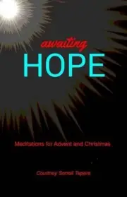 Awaiting Hope: Meditations for Advent and Christmas by Courtney Sorrell Tepera (