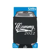 Mummy Since 2022 - Funny Novelty Stubby Holder With Base