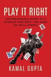 Play It Right: The Remarkable Story of a Gambler Who Beat the Odds on Wall Stree