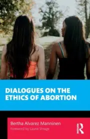 Dialogues on the Ethics of Abortion by Alvarez Manninen Bertha Arizona State Un