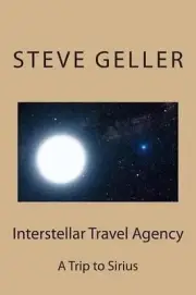 Interstellar Travel Agency: A Sirius Tourist Trip by Steve Geller (English) Pape