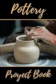 POTTERY PROJECT BOOK: Guided Log book | Record and Organize your Ceramic Work | Gifts for Beginners & Professionals.