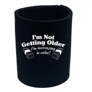 Im Not Getting Older Im Increasing In Value - Funny Novelty Stubby Holder