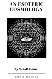 An Esoteric Cosmology by Dr. Steiner, Rudolf: New