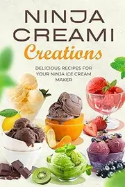 Ninja Creami Creations: Delicious Recipes for Your Ninja Ice Cream Maker
